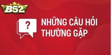 Hỏi Thường Gặp B52club