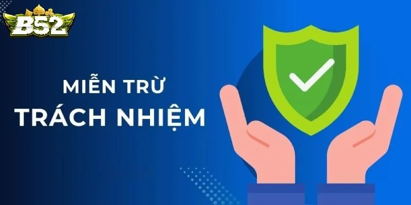 Thông Tin Cơ Bản Về Miễn Trừ Trách Nhiệm B52club