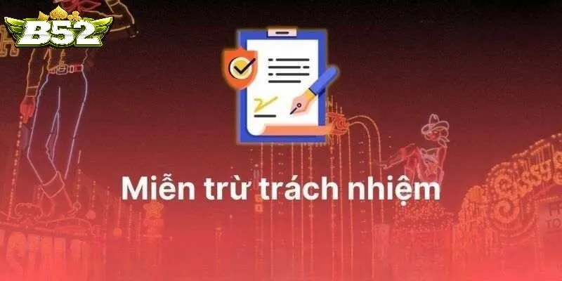 Các Phương Diện Miễn Trừ Trách Nhiệm B52club