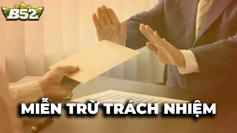 Miễn Trừ Trách Nhiệm B52club Trong Trường Hợp Sai Sót Từ Người Chơi