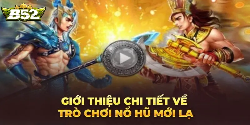 Cách chơi Nổ Hũ Sơn Tinh Thuỷ Tinh B52club 